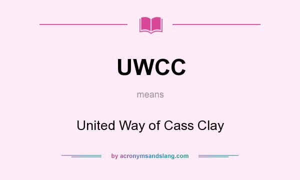 What does UWCC mean? It stands for United Way of Cass Clay