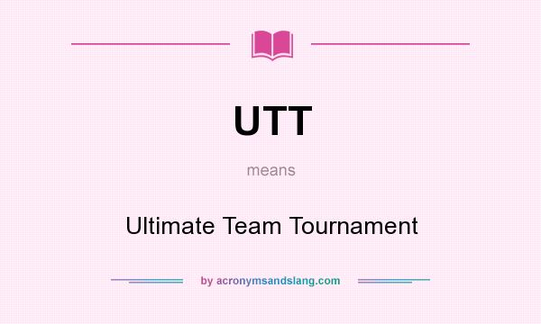 What does UTT mean? It stands for Ultimate Team Tournament