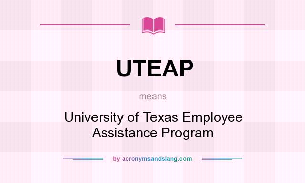 What does UTEAP mean? It stands for University of Texas Employee Assistance Program