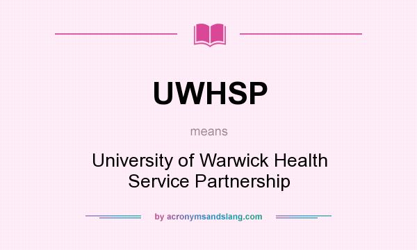 What does UWHSP mean? It stands for University of Warwick Health Service Partnership