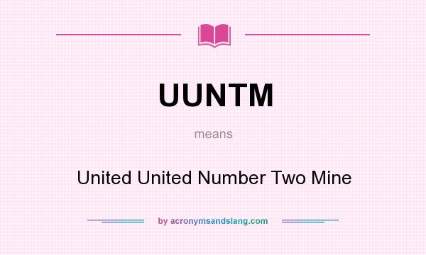 What does UUNTM mean? It stands for United United Number Two Mine