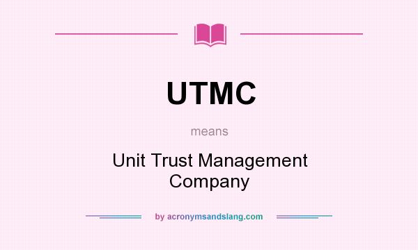 What does UTMC mean? It stands for Unit Trust Management Company