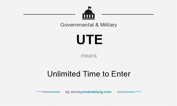 What does UTE mean? It stands for Unlimited Time to Enter