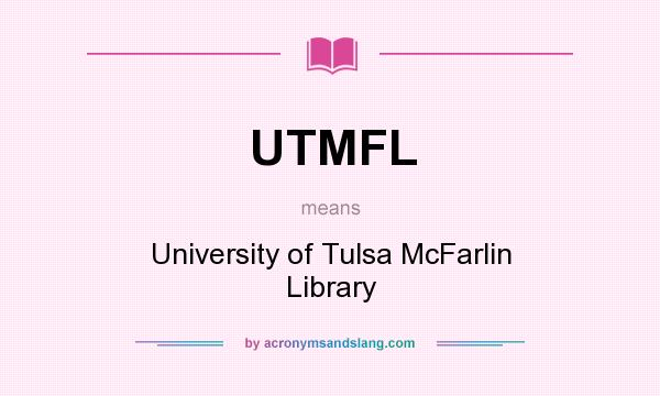 What does UTMFL mean? It stands for University of Tulsa McFarlin Library