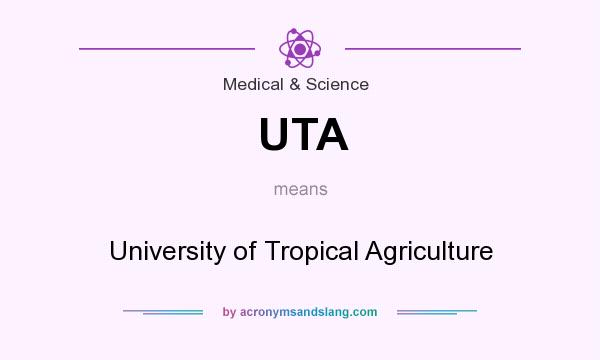 What does UTA mean? It stands for University of Tropical Agriculture