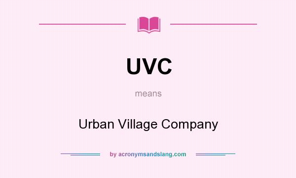 What does UVC mean? It stands for Urban Village Company