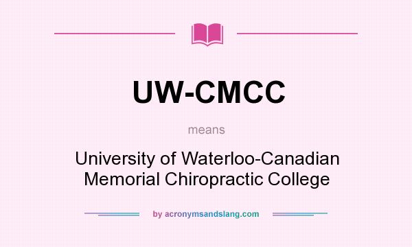 What does UW-CMCC mean? It stands for University of Waterloo-Canadian Memorial Chiropractic College