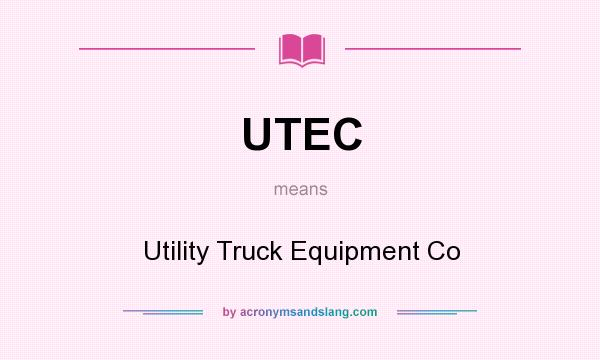 What does UTEC mean? It stands for Utility Truck Equipment Co