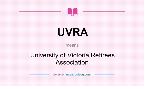 What does UVRA mean? It stands for University of Victoria Retirees Association