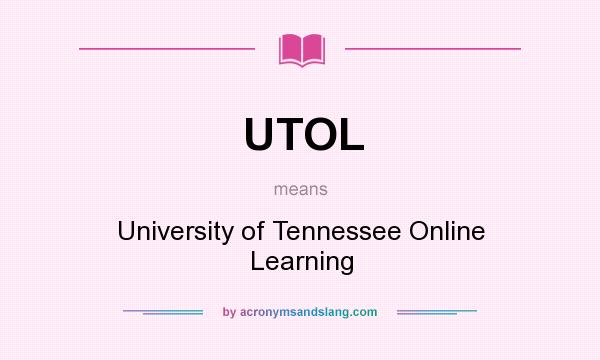 What does UTOL mean? It stands for University of Tennessee Online Learning