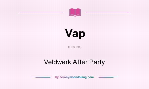 What does Vap mean? It stands for Veldwerk After Party