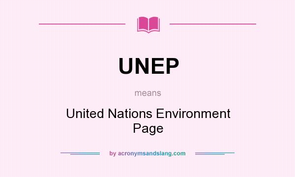 What does UNEP mean? It stands for United Nations Environment Page