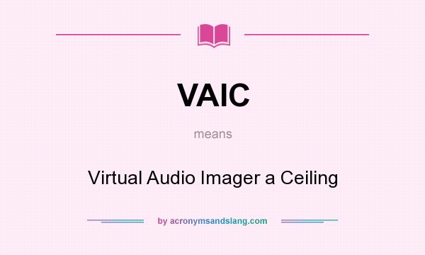 What does VAIC mean? It stands for Virtual Audio Imager a Ceiling