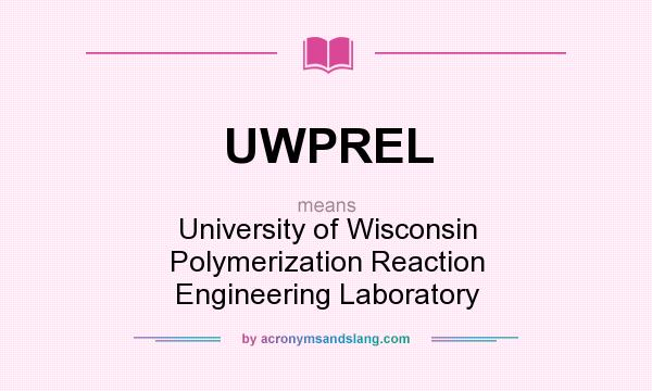 What does UWPREL mean? It stands for University of Wisconsin Polymerization Reaction Engineering Laboratory