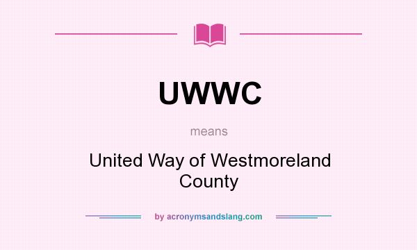 What does UWWC mean? It stands for United Way of Westmoreland County