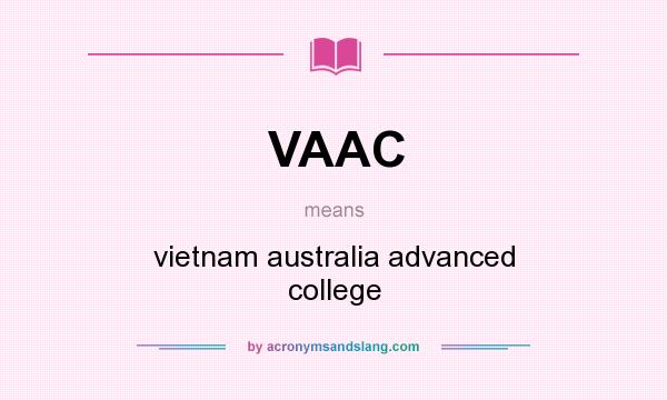 What does VAAC mean? It stands for vietnam australia advanced college
