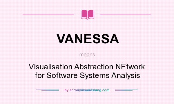 What does VANESSA mean? It stands for Visualisation Abstraction NEtwork for Software Systems Analysis