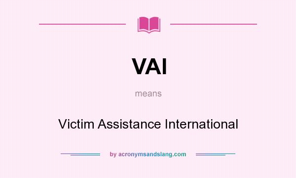 What does VAI mean? It stands for Victim Assistance International