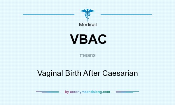 What does VBAC mean? It stands for Vaginal Birth After Caesarian