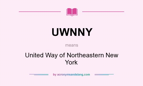 What does UWNNY mean? It stands for United Way of Northeastern New York