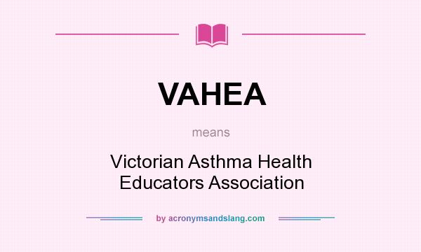 What does VAHEA mean? It stands for Victorian Asthma Health Educators Association