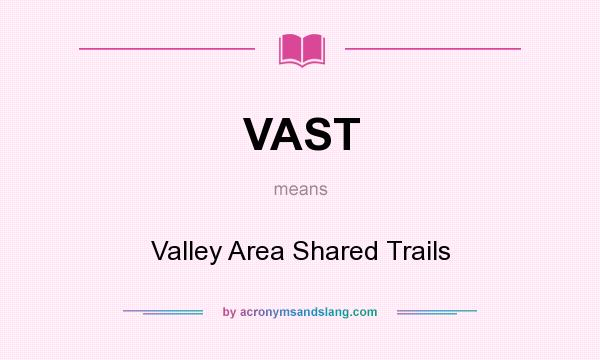 What does VAST mean? It stands for Valley Area Shared Trails