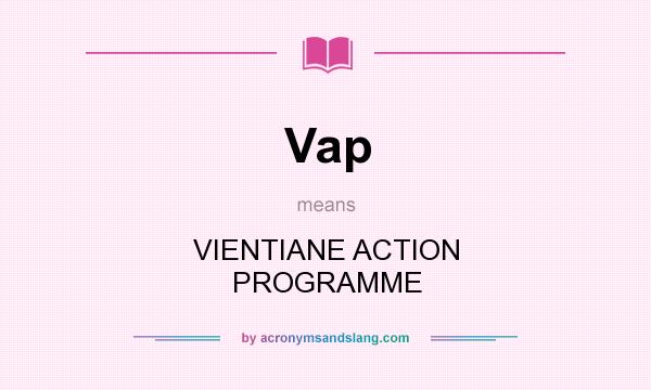 What does Vap mean? It stands for VIENTIANE ACTION PROGRAMME