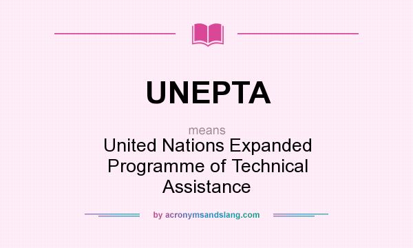 What does UNEPTA mean? It stands for United Nations Expanded Programme of Technical Assistance