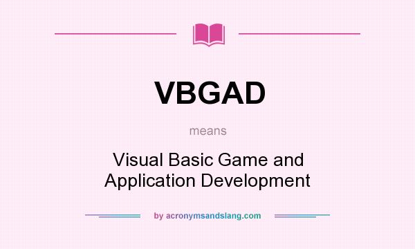 What does VBGAD mean? It stands for Visual Basic Game and Application Development