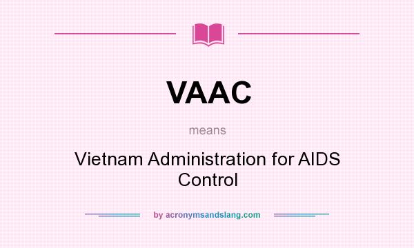 What does VAAC mean? It stands for Vietnam Administration for AIDS Control