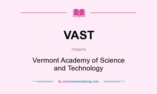 What does VAST mean? It stands for Vermont Academy of Science and Technology