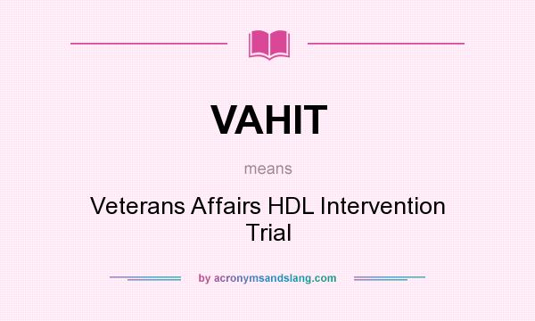 What does VAHIT mean? It stands for Veterans Affairs HDL Intervention Trial