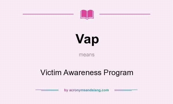 What does Vap mean? It stands for Victim Awareness Program