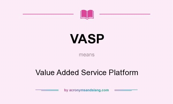 What does VASP mean? It stands for Value Added Service Platform