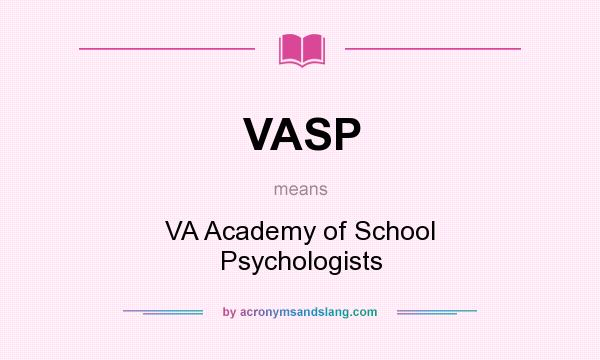 What does VASP mean? It stands for VA Academy of School Psychologists