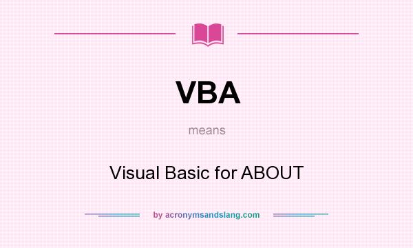 What does VBA mean? It stands for Visual Basic for ABOUT