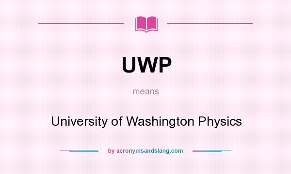 What does UWP mean? It stands for University of Washington Physics