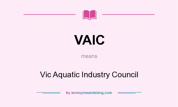 What does VAIC mean? It stands for Vic Aquatic Industry Council