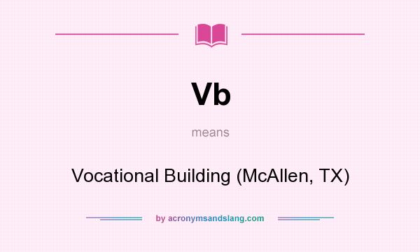 What does Vb mean? It stands for Vocational Building (McAllen, TX)