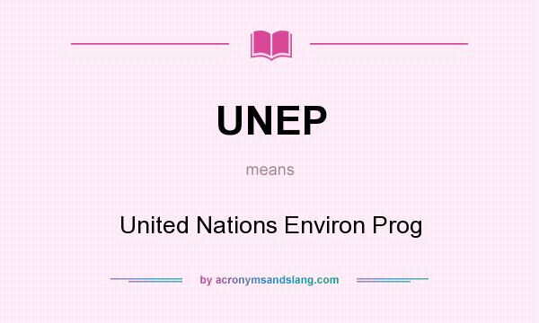 What does UNEP mean? It stands for United Nations Environ Prog