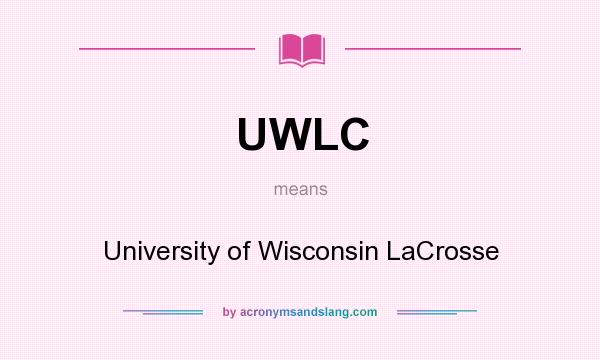What does UWLC mean? It stands for University of Wisconsin LaCrosse
