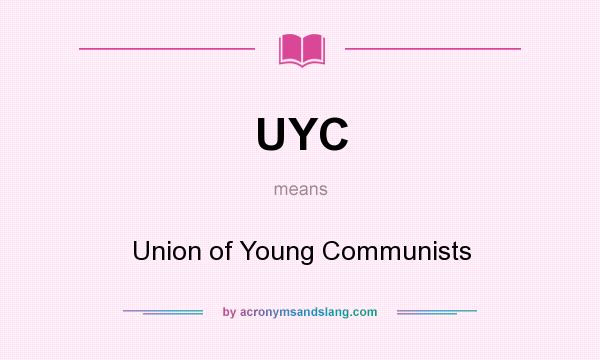 What does UYC mean? It stands for Union of Young Communists
