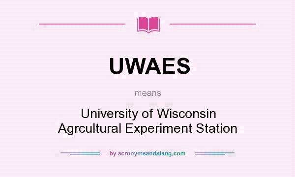 What does UWAES mean? It stands for University of Wisconsin Agrcultural Experiment Station