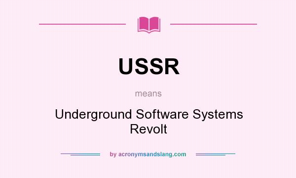 What does USSR mean? It stands for Underground Software Systems Revolt