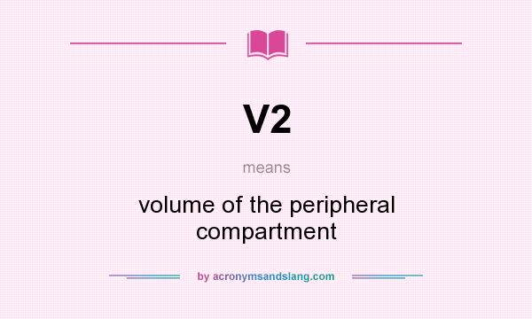 What does V2 mean? It stands for volume of the peripheral compartment