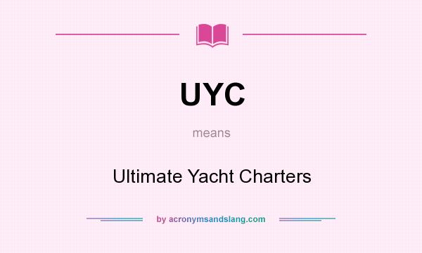 What does UYC mean? It stands for Ultimate Yacht Charters