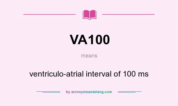 What does VA100 mean? It stands for ventriculo-atrial interval of 100 ms