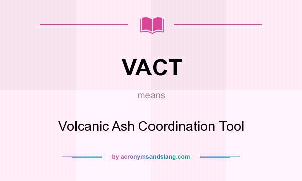 What does VACT mean? It stands for Volcanic Ash Coordination Tool