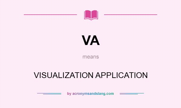 What does VA mean? It stands for VISUALIZATION APPLICATION