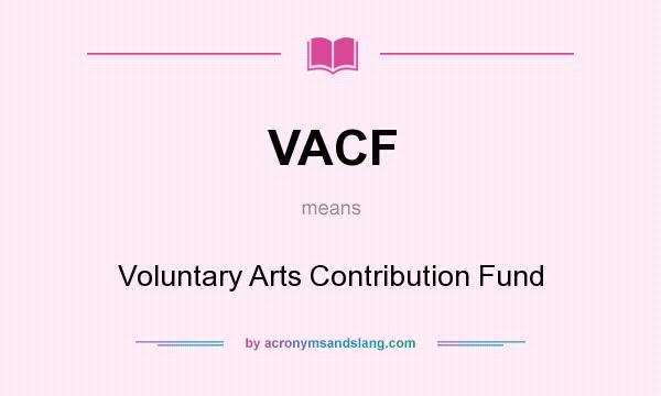 What does VACF mean? It stands for Voluntary Arts Contribution Fund